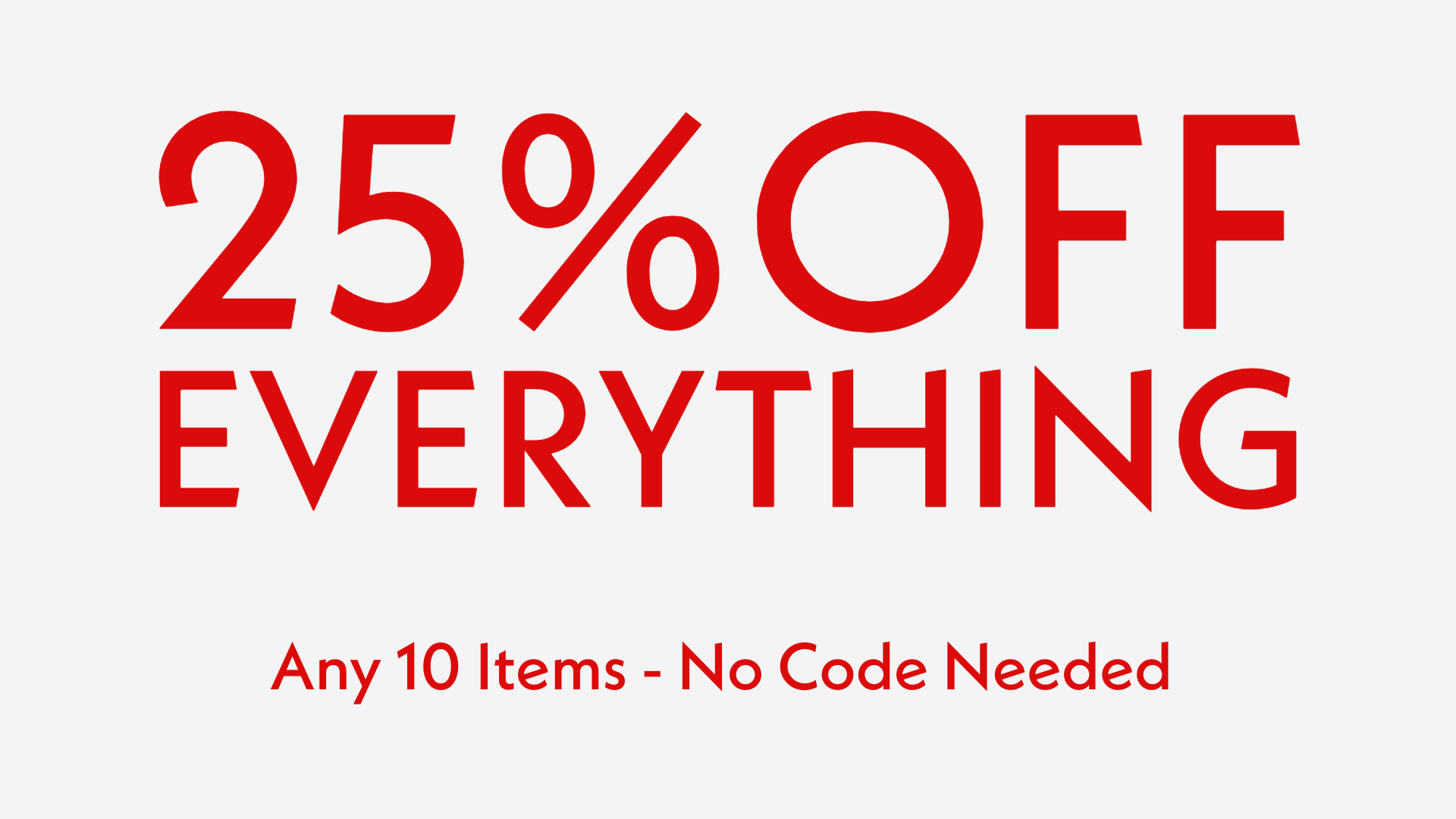 Red text on a white background indicating a 25% off everything sale with no code required.
